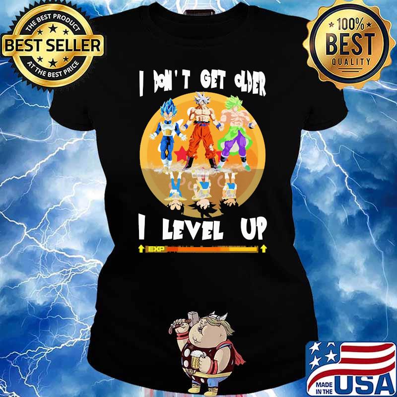 I dont get older i level up dragonball Ladies tee