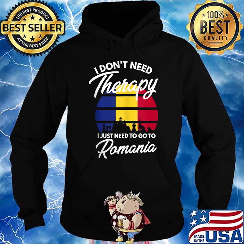 I Dont Need Therapy I Just Need To Go To Romania Flag Vintage T-Shirt Hoodie