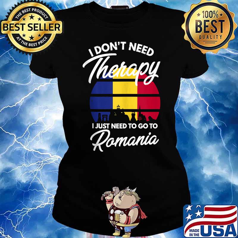 I Dont Need Therapy I Just Need To Go To Romania Flag Vintage T-Shirt Ladies tee