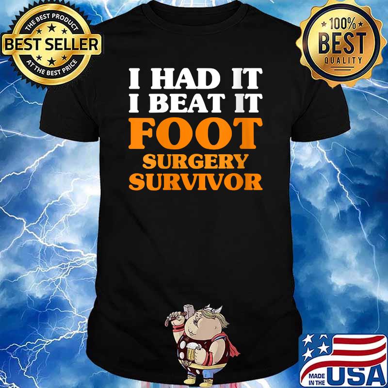 I Had It I Beat It Foot Surgery Survivor T-Shirt