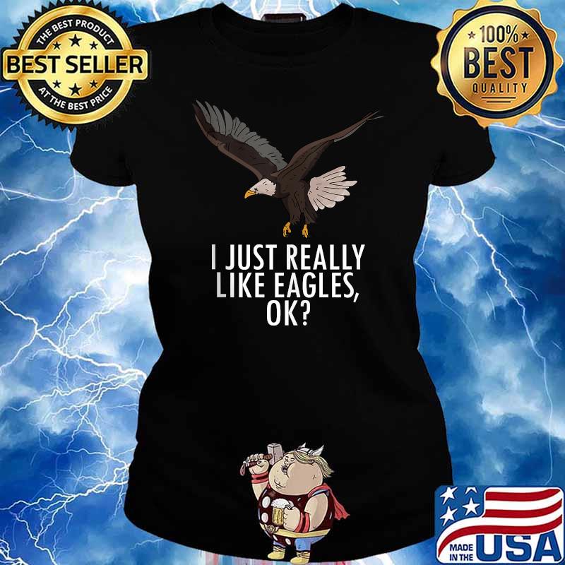 I Just Really Like Eagles Ok American Bald Eagle T-Shirt Ladies tee