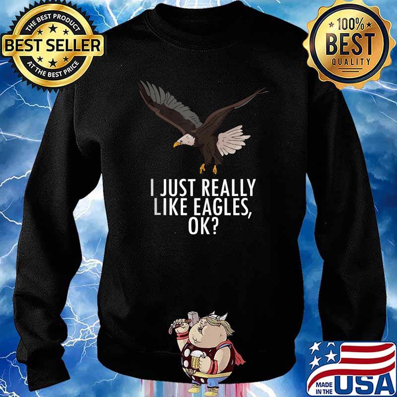 I Just Really Like Eagles Ok American Bald Eagle T-Shirt Sweater