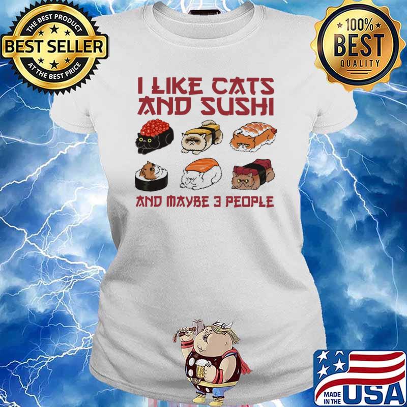 I Like Cats And Sushi And Maybe 3 People Shirt Ladies tee