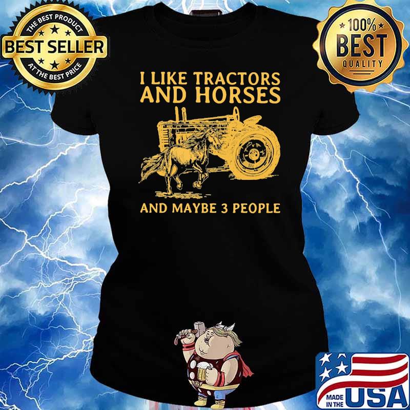 I like tractors and horses and maybe 3 people Ladies tee
