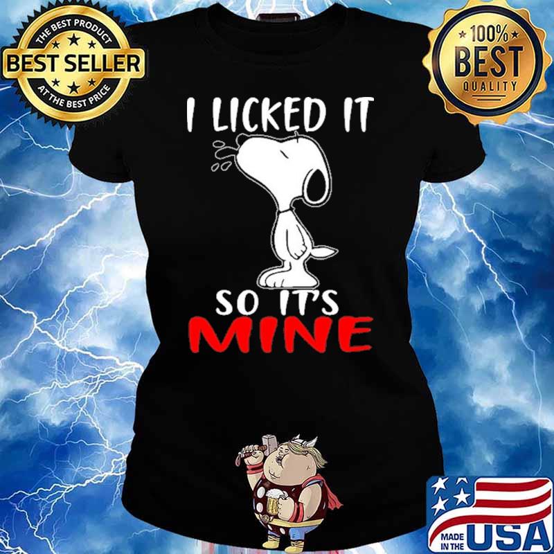 I Liked It So It's Mine Snoopy Shirt Ladies tee