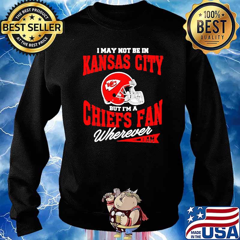 I may not be in kansas city but im a chiefs fan Sweater