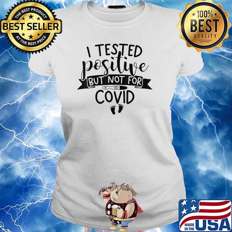 I Tested Positive But Not For Covid Pregnancy Announcement T-Shirt Ladies tee