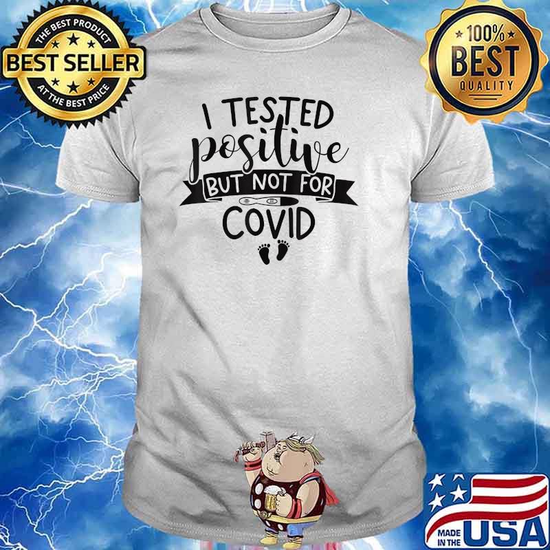 I Tested Positive But Not For Covid Pregnancy Announcement T-Shirt