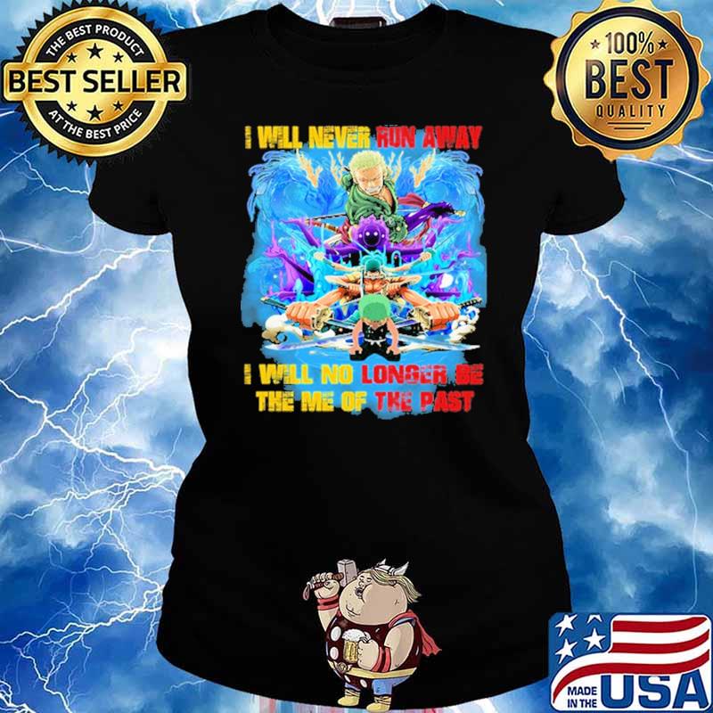I Will Never Run Away I Will No Longer Be The Me Of The Past Zoro Shirt Ladies tee