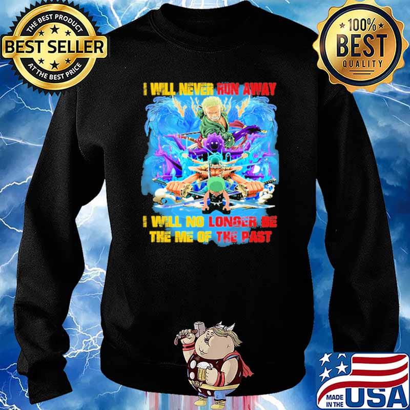 I Will Never Run Away I Will No Longer Be The Me Of The Past Zoro Shirt Sweater