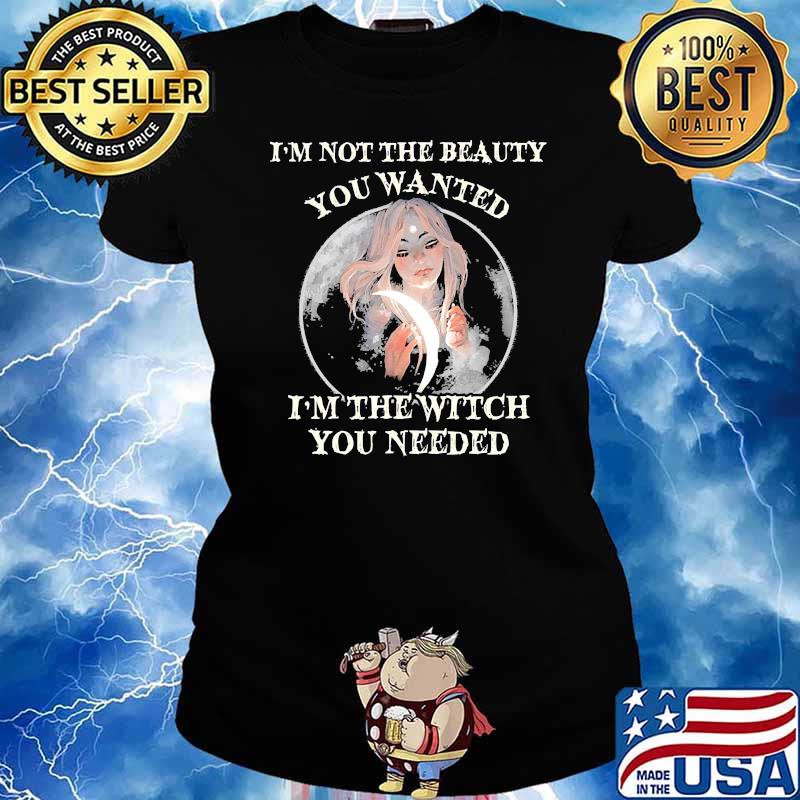 Im not the beauty you wanted im the witch you needed moon Ladies tee