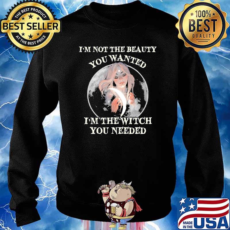Im not the beauty you wanted im the witch you needed moon Sweater