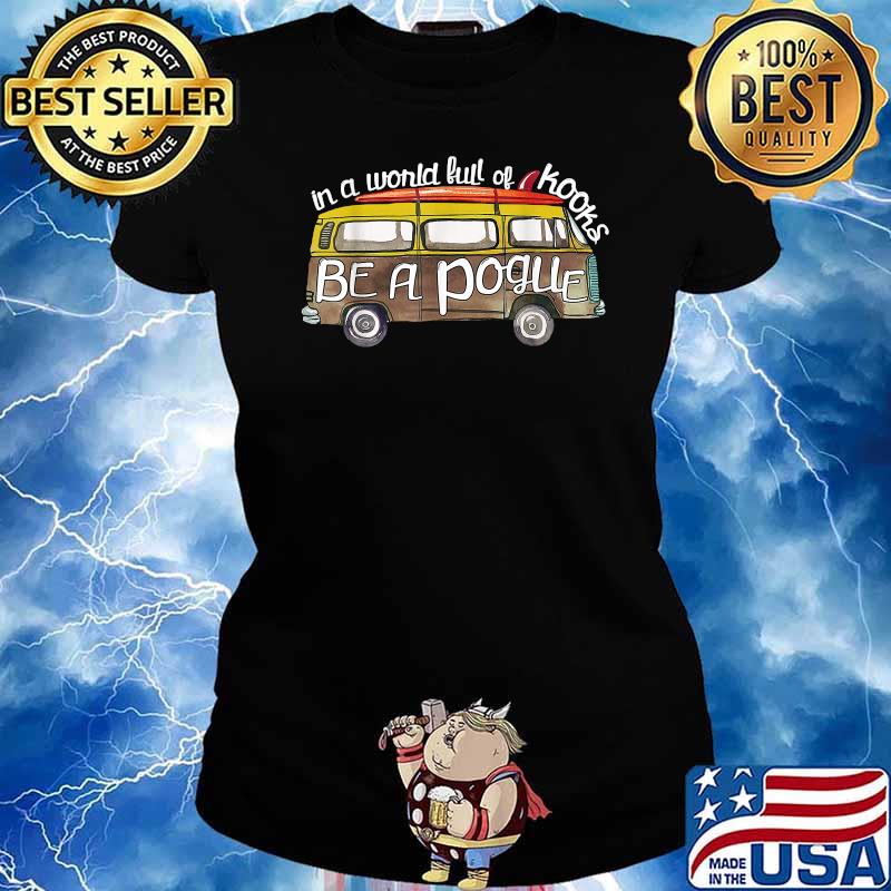 In A World Full Of Kooks Be A Pogue T-Shirt Ladies tee