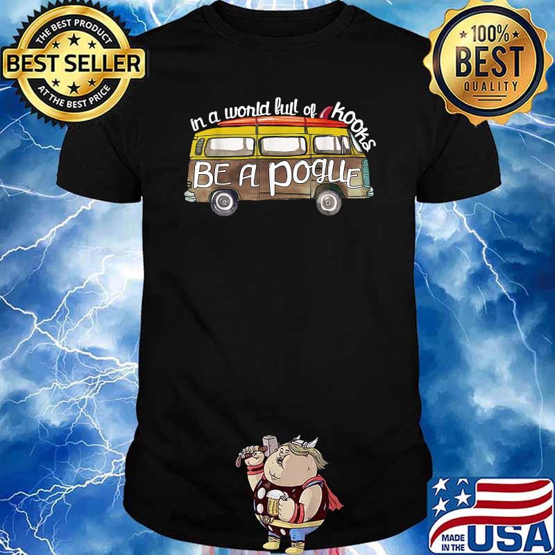 In A World Full Of Kooks Be A Pogue T-Shirt