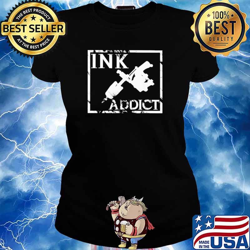 INK Addict Tattoos Shirt Ladies tee