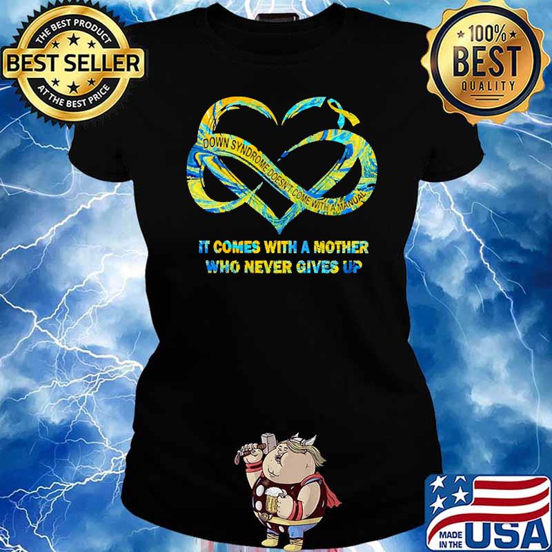 It Comes With A Mother Who Never Give Up Down Syndrome Doesnt Come With A manual Shirt Ladies tee