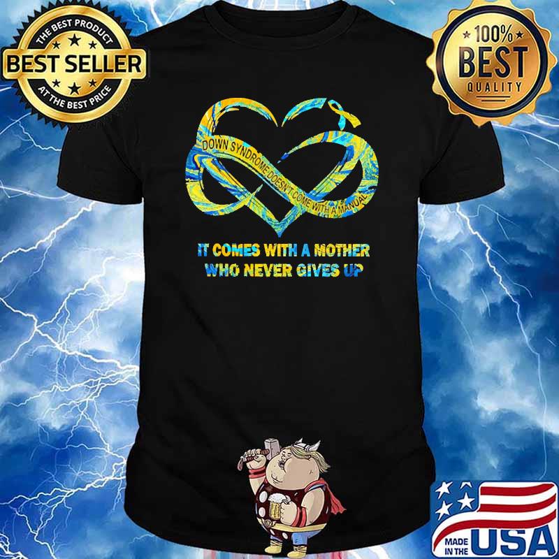It Comes With A Mother Who Never Give Up Down Syndrome Doesnt Come With A manual Shirt