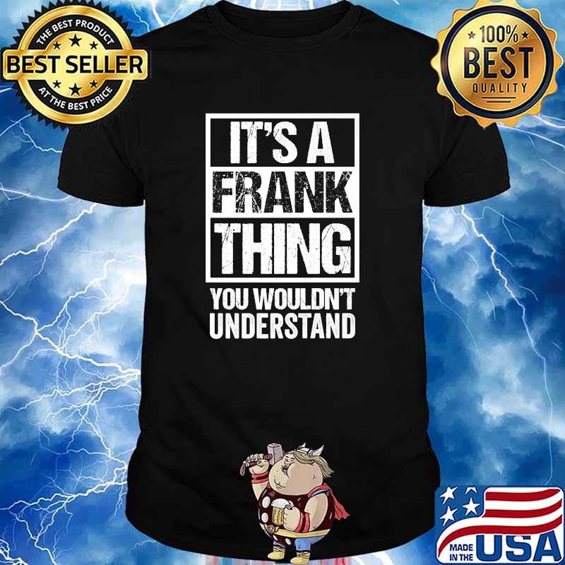 It's A Frank Thing You Wouldn't Understand - First Name T-Shirt