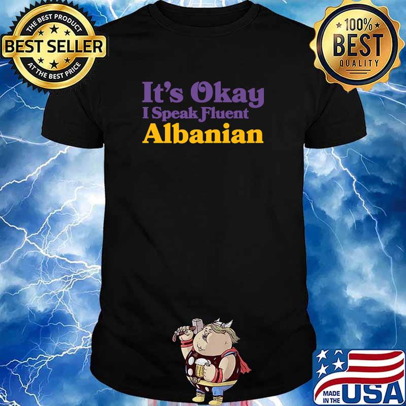 It's Okay I Speak Fluent Albanian Albania Sarcastic Balkans T-Shirt