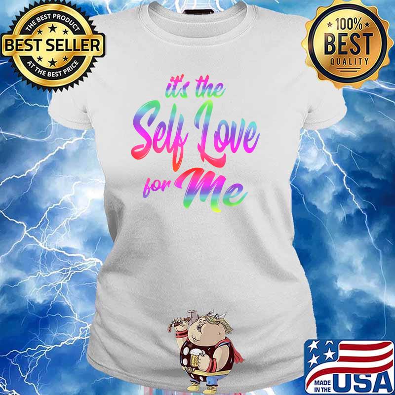 It's The Self Love For Me T-Shirt Ladies tee