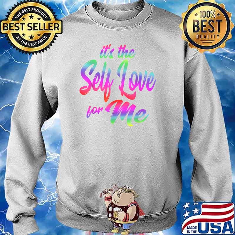 It's The Self Love For Me T-Shirt Sweater