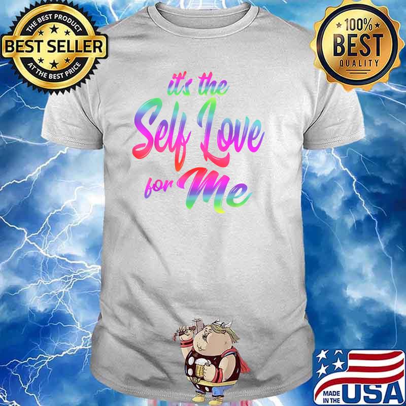 It's The Self Love For Me T-Shirt