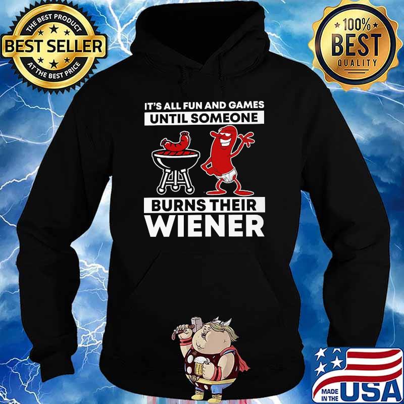 Its all fun and games until someone burns their wiener hotdog bbq Hoodie