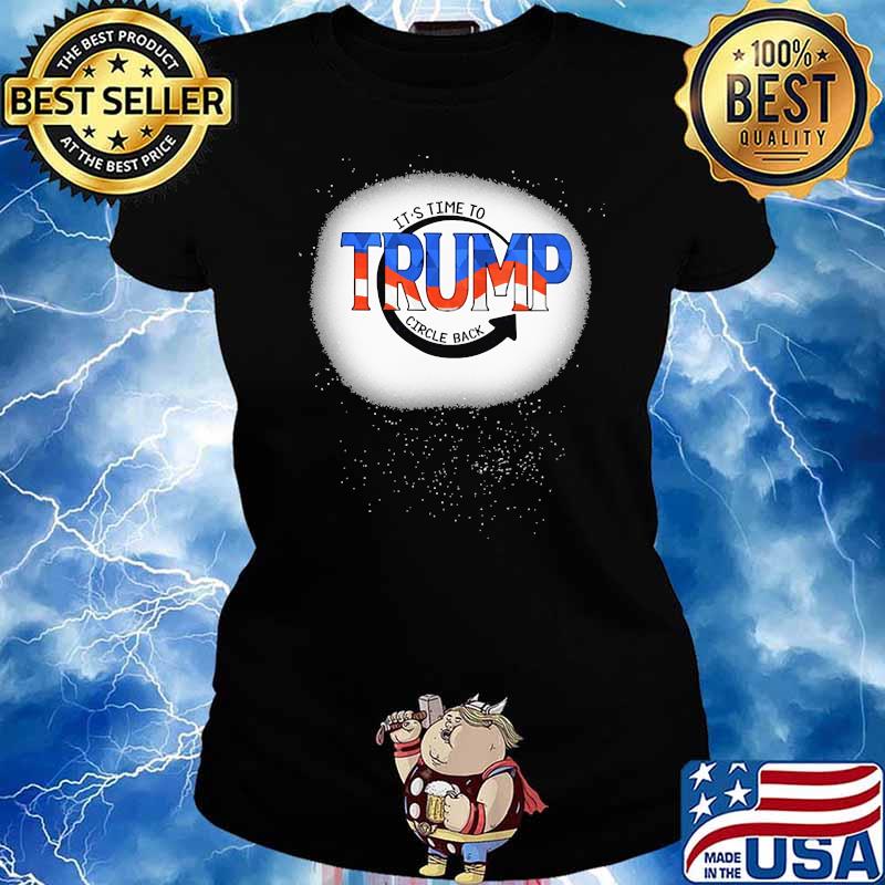Its time to trump circle back Ladies tee