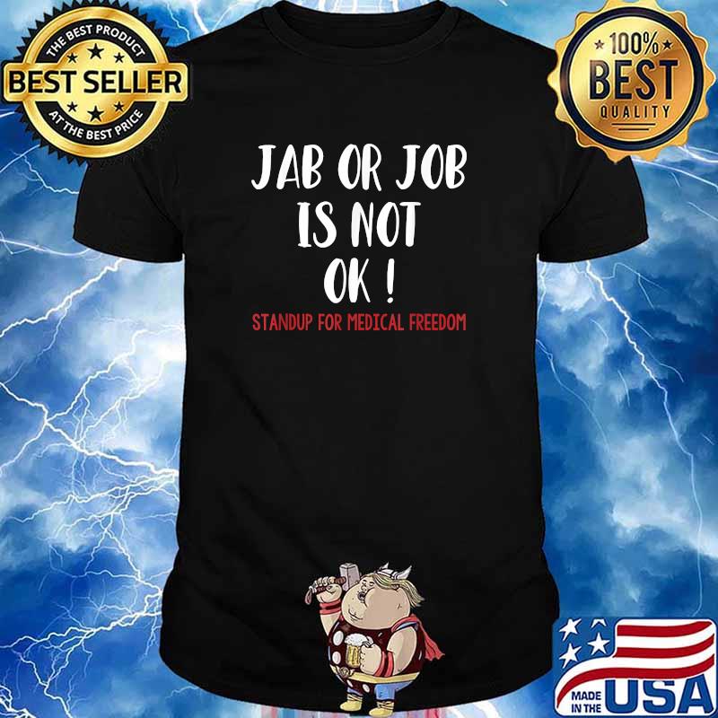 Jab or Jab is Not OK Standup For Medical Freedom T-Shirt