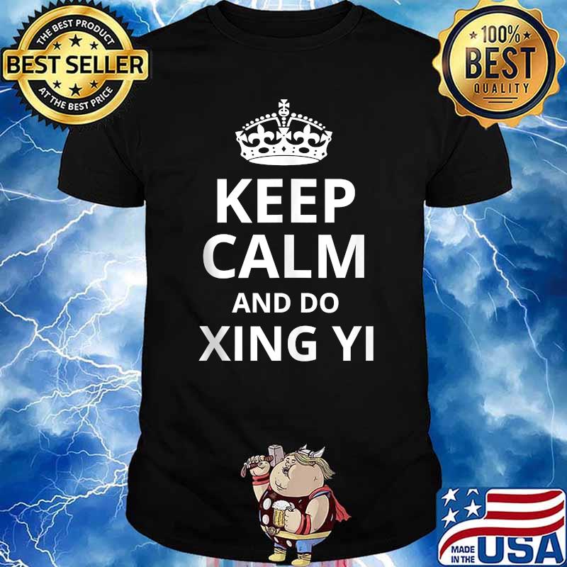 Keep Calm and Do Xing Yi T-Shirt