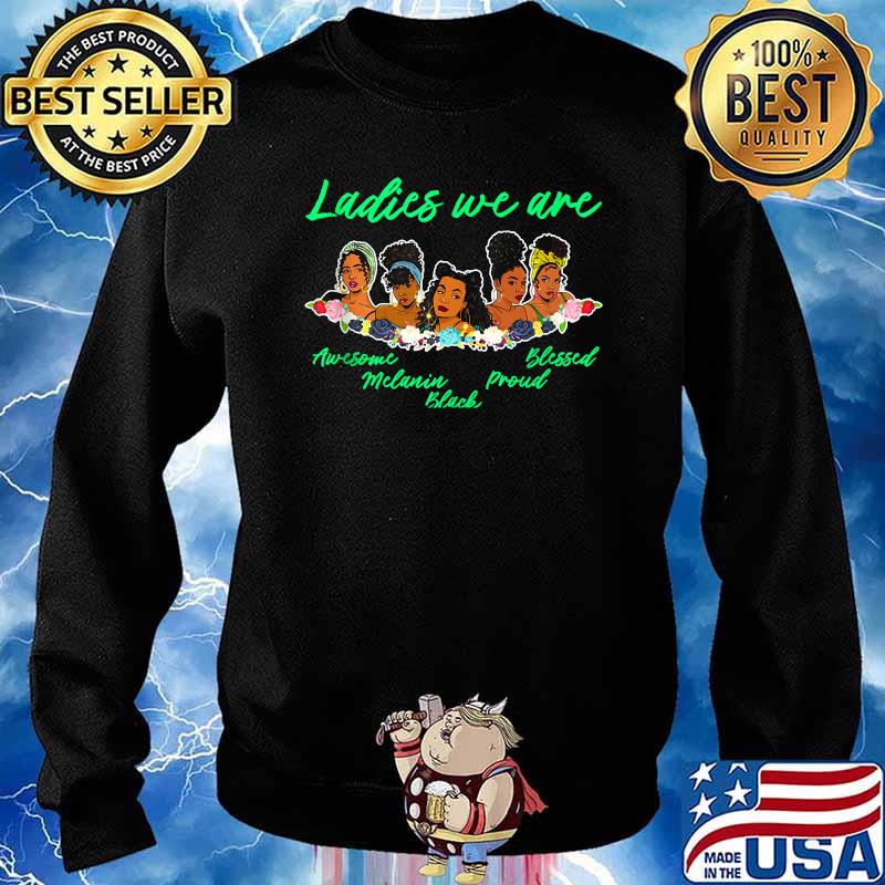 Ladies We Are Beautiful Melanin Queens Black Girl Magic Fun T-Shirt Sweater