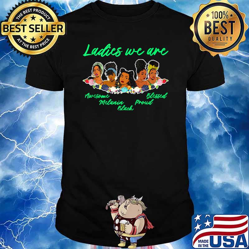 Ladies We Are Beautiful Melanin Queens Black Girl Magic Fun T-Shirt
