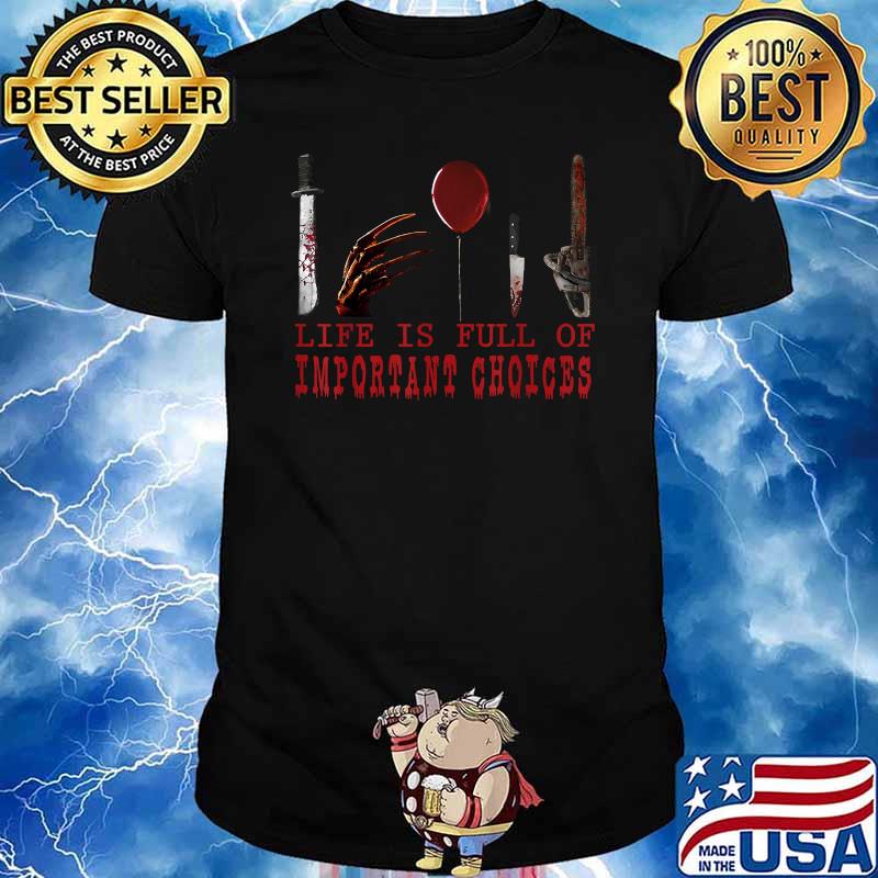Life is Full Of Important Choices Creepy Horror Halloween T-Shirt