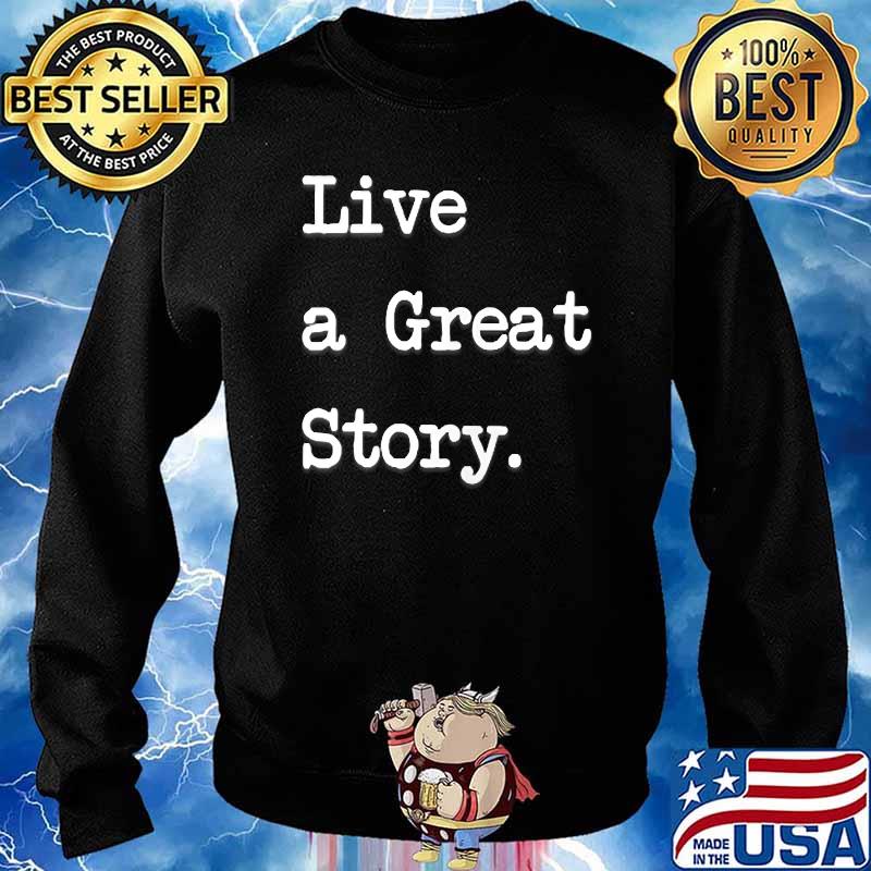 Live a Great T-Shirt Sweater