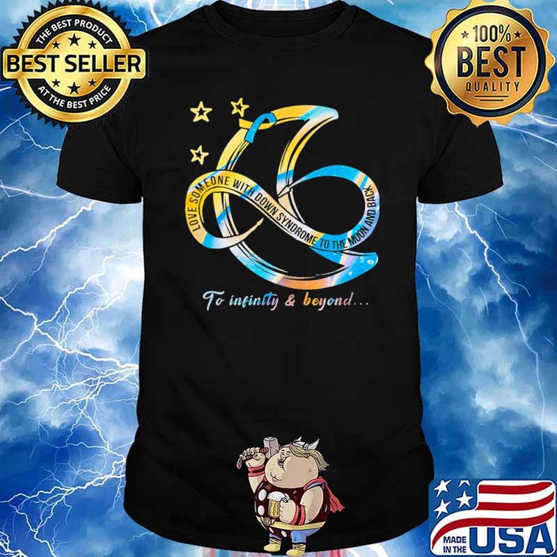 Love Someone With Down Syndrome To The Moon And Back To Infinity And Beyond Shirt