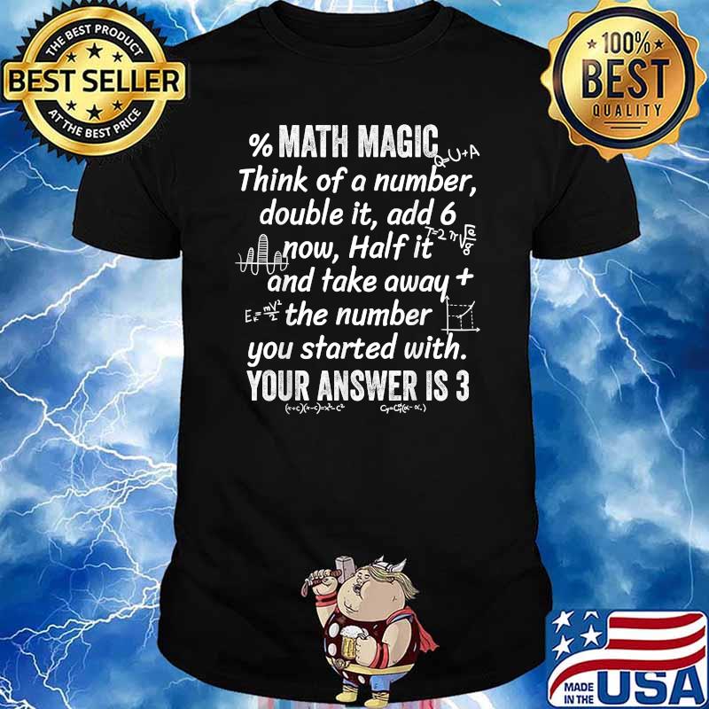 Math Magic Think Of A Number Double It Add 6 Now T-shirt