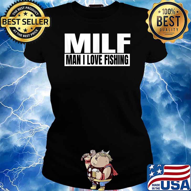 MILF Man I Love Fishing - Fishermen T-Shirt Ladies tee