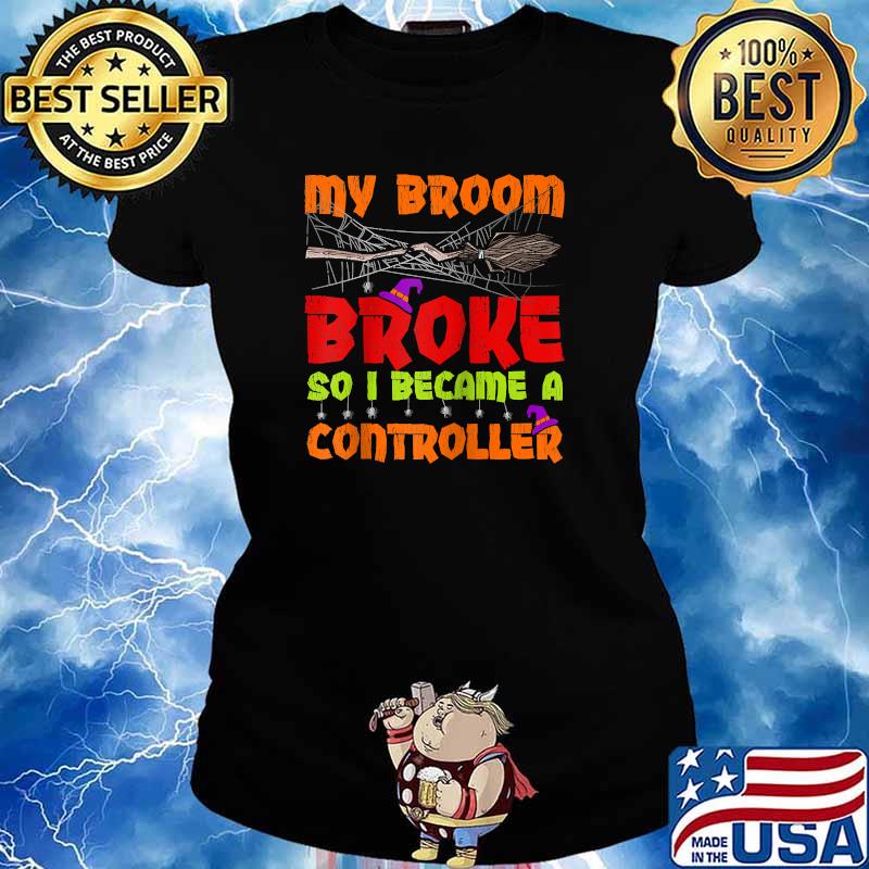 My Broom Broke So I Became A Controller Halloween T-Shirt Ladies tee