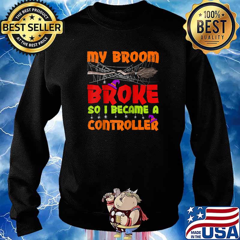 My Broom Broke So I Became A Controller Halloween T-Shirt Sweater