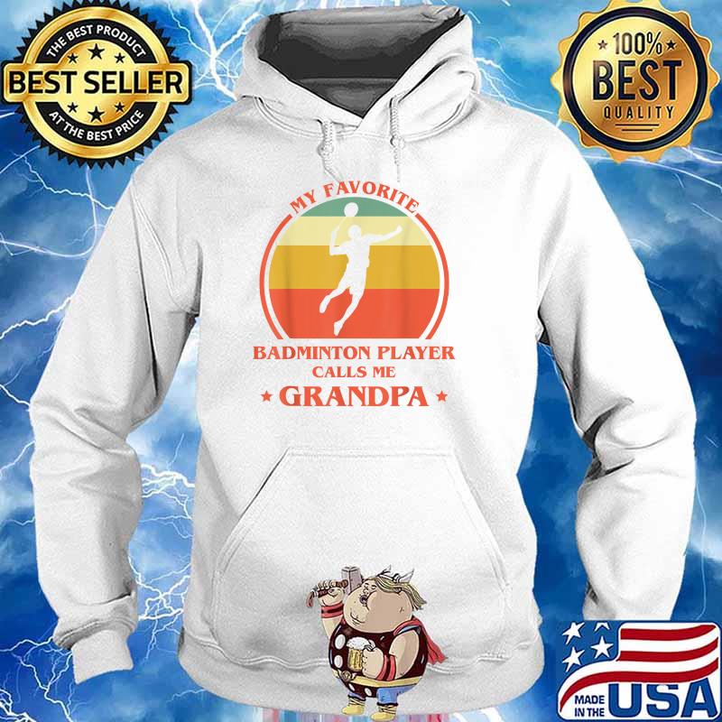 My Favorite Badminton Player Calls Me Grandpa Vintage T-Shirt Hoodie