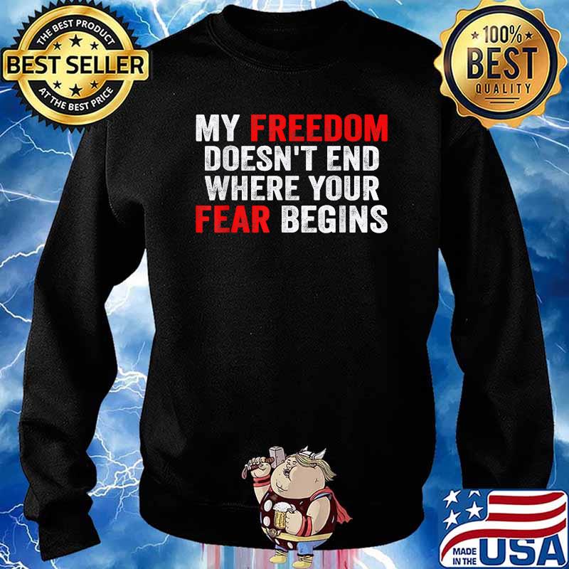 My Freedom Doesn't End Where Your Fear Begins Anti Vaccine T-Shirt Sweater