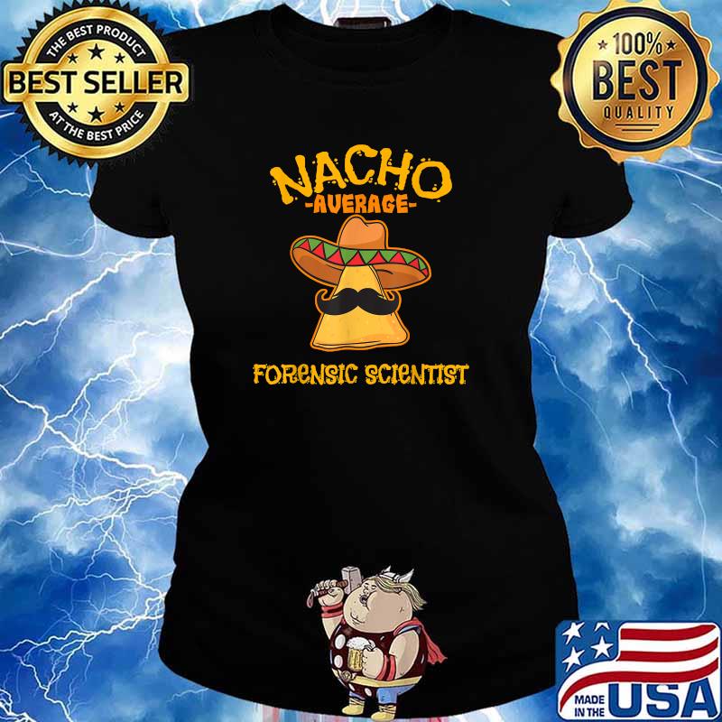 Nacho Average Forensic Scientist Cinco de Mayo Fiesta T-Shirt Ladies tee