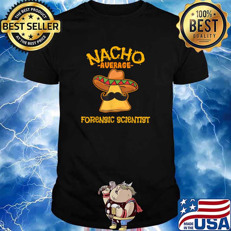 Nacho Average Forensic Scientist Cinco de Mayo Fiesta T-Shirt