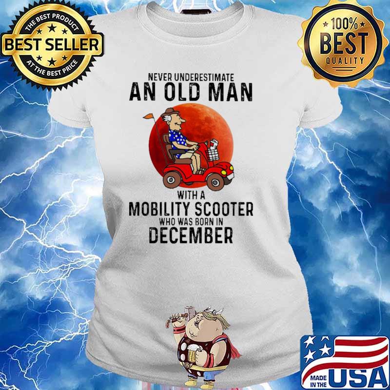 Never Underestimate An Old Man With a Mobility Scooter Who Was Born In December Blood Moon Ladies tee