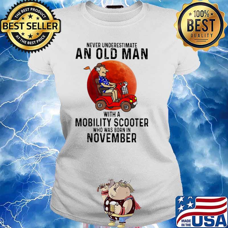 Never Underestimate An Old Man With a Mobility Scooter Who Was Born In November Blood Moon Ladies tee
