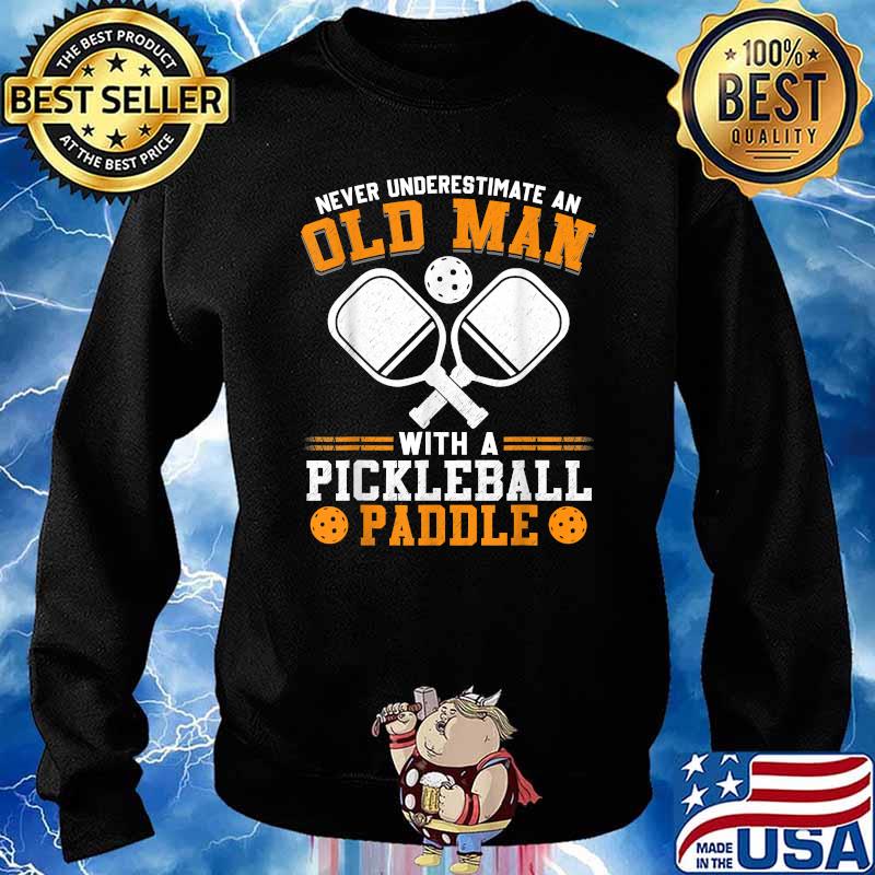 Never Underestimate an Old Man with a Pickleball Paddle T-Shirt Sweater