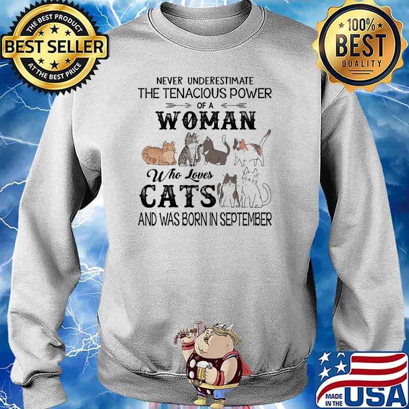 Never underestimate the tenacious power of a woman who loves cats born in September Sweater