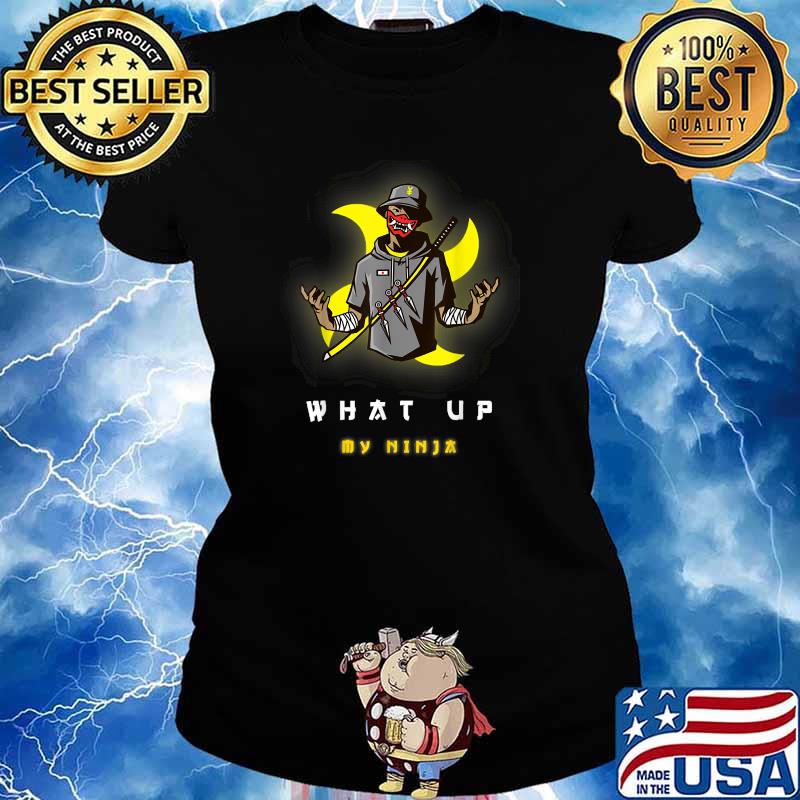 Ninja What Up My Ninja T-Shirt Ladies tee