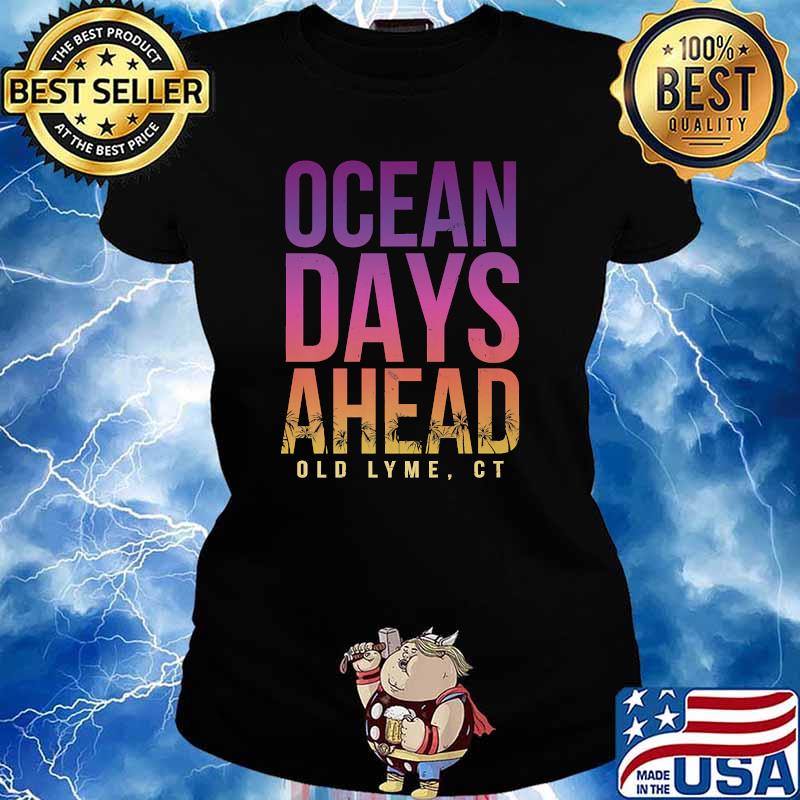 Ocean Days Ahead Old Lyme Beach Lover Connecticut Beach Bum T-Shirt Ladies tee