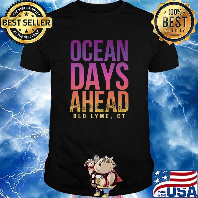 Ocean Days Ahead Old Lyme Beach Lover Connecticut Beach Bum T-Shirt